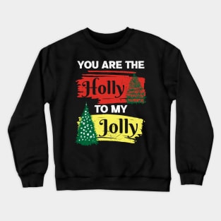 you are the holly to my jolly Crewneck Sweatshirt